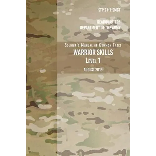 STP 21-1-SCMT Soldier's Manual of Common Tasks Warrior Skills Level 1: August 2015 - Paperback