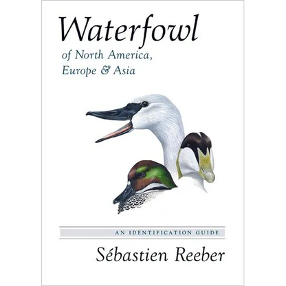Waterfowl of North America, Europe, and Asia: An Identification Guide - Hardcover