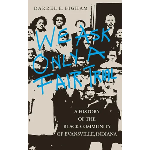 We Ask Only a Fair Trial: A History of the Black Community of Evansville, Indiana - Hardcover