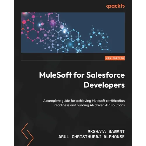 MuleSoft for Salesforce Developers - Second Edition: A complete guide for achieving Mulesoft certification readiness and building AI-driven API soluti - Paperback