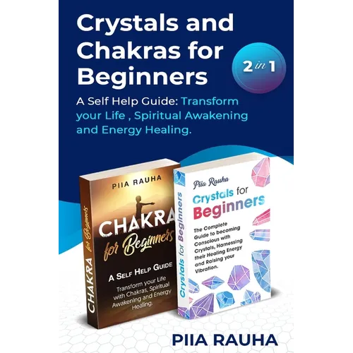 Crystals And Chakras for Beginners: A Self Help Guide: Transform your Life, Spiritual Awakening and Energy Healing. - Paperback