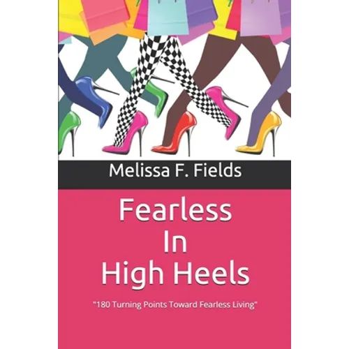 Fearless In High Heels: 180 Turning Points Toward Fearless Living - Paperback