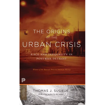 The Origins of the Urban Crisis: Race and Inequality in Postwar Detroit - Updated Edition - Paperback