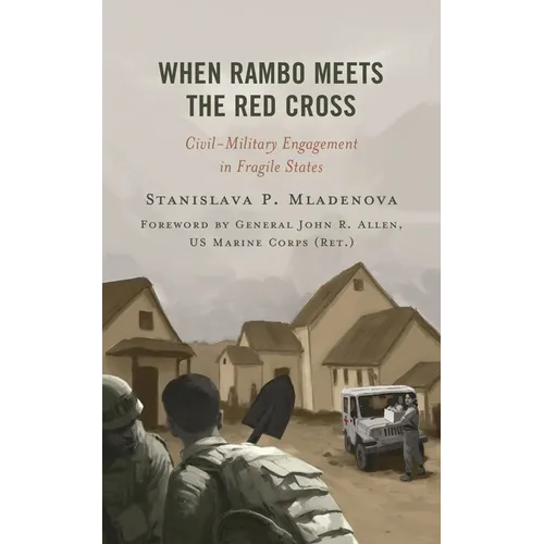 When Rambo Meets the Red Cross: Civil-Military Engagement in Fragile States - Paperback