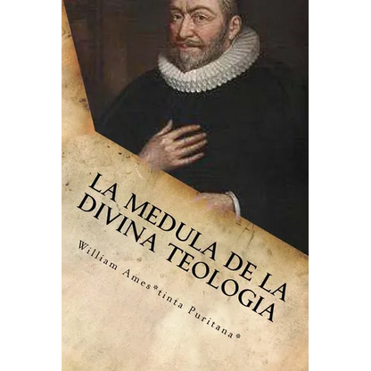 La Medula De La Sagrada Teologia: La mente y el Corazón de un Puritano - Paperback