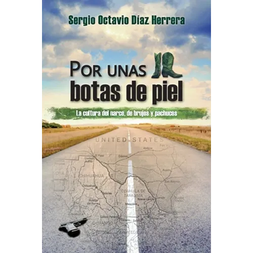 Por unas botas de piel: La cultura del narco, de brujos y pachucos - Paperback