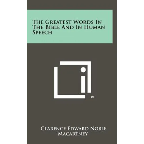 The Greatest Words in the Bible and in Human Speech - Hardcover