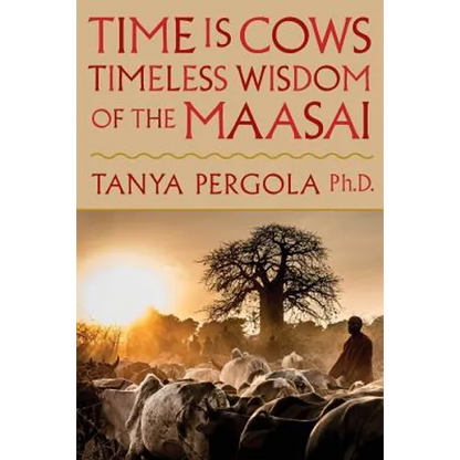 Time Is Cows: Timeless Wisdom of the Maasai - Paperback