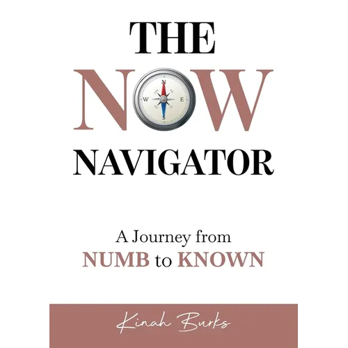 The Now Navigator: A Journey from Numb to Known - Paperback