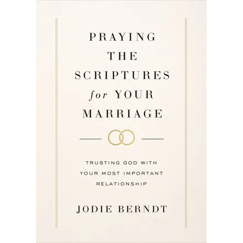 Praying the Scriptures for Your Marriage: Trusting God with Your Most Important Relationship - Hardcover