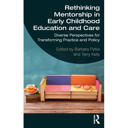 Rethinking Mentorship in Early Childhood Education and Care: Diverse Perspectives for Transforming Practice and Policy - Paperback