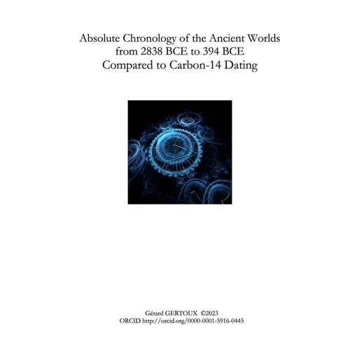 Absolute Chronology of the Ancient Worlds, from 2838 BCE to 394 BCE, Compared to Carbon-14 Dating - Paperback