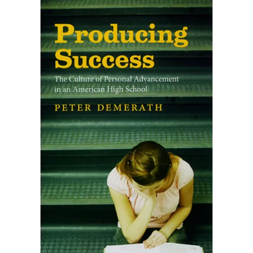 Producing Success: The Culture of Personal Advancement in an American High School - Paperback