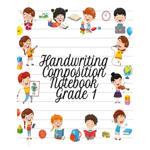 Handwriting Composition Notebook Grade 1: Alphabet Learning & Teaching Workbook - Writing, Tracing & Drawing For First Graders - Paperback