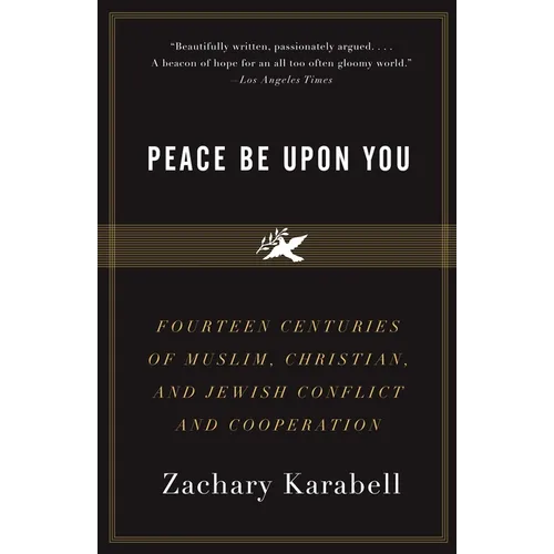 Peace Be Upon You: Fourteen Centuries of Muslim, Christian, and Jewish Conflict and Cooperation - Paperback