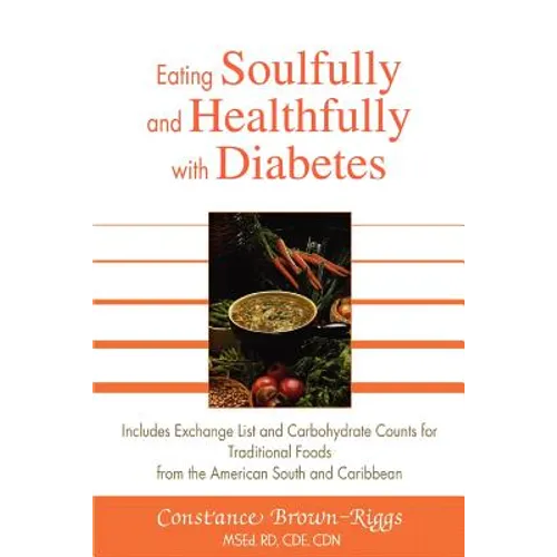 Eating Soulfully and Healthfully with Diabetes: Includes Exchange List and Carbohydrate Counts for Traditional Foods from the American South and Carib - Paperback