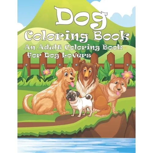 Dog Coloring Book: An Adult Coloring Book for Dog Lovers - Paperback