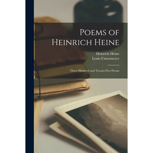 Poems of Heinrich Heine: Three Hundred and Twenty-five Poems - Paperback