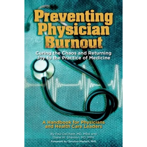 Preventing Physician Burnout: Curing the Chaos and Returning Joy to the Practice of Medicine - Paperback