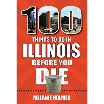 100 Things to Do in Illinois Before You Die - Paperback