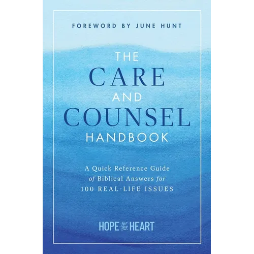 The Care and Counsel Handbook: A Quick Reference Guide of Biblical Answers for 100 Real-Life Issues - Hardcover
