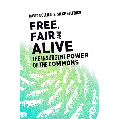 Free, Fair, and Alive: The Insurgent Power of the Commons - Paperback