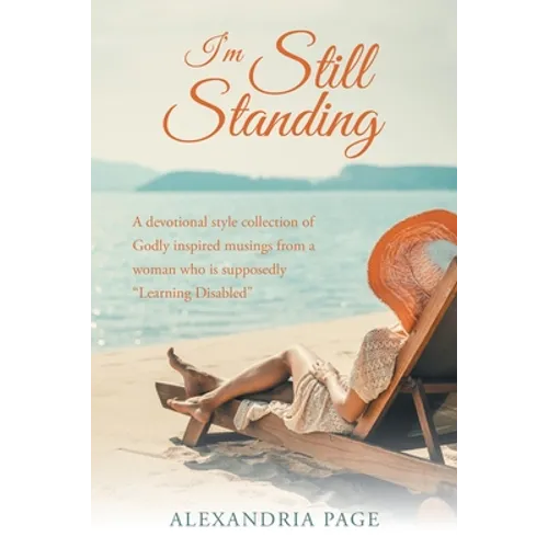 I'm Still Standing: A Devotional Style Collection of Godly Inspired Musings from a Woman Who Is Supposedly "Learning Disabled" - Paperback