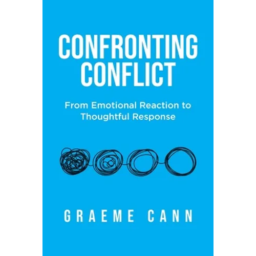 Confronting Conflict: From Emotional Reaction to Thoughtful Response - Paperback