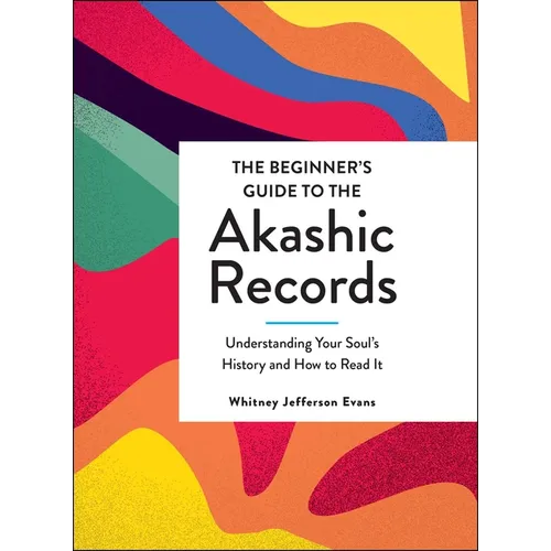 The Beginner's Guide to the Akashic Records: Understanding Your Soul's History and How to Read It - Hardcover