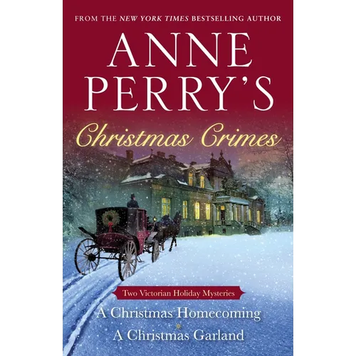Anne Perry's Christmas Crimes: Two Victorian Holiday Mysteries: A Christmas Homecoming and A Christmas Garland - Paperback