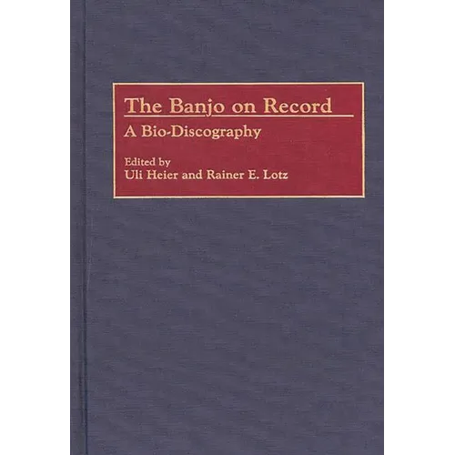 The Banjo on Record: A Bio-Discography - Hardcover