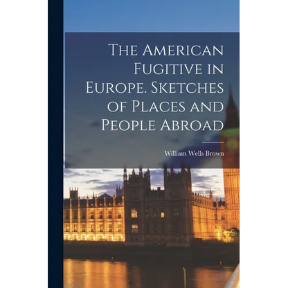 The American Fugitive in Europe. Sketches of Places and People Abroad - Paperback