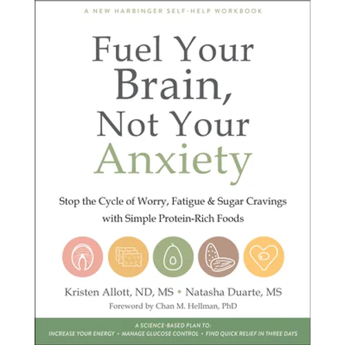 Fuel Your Brain, Not Your Anxiety: Stop the Cycle of Worry, Fatigue, and Sugar Cravings with Simple Protein-Rich Foods - Paperback
