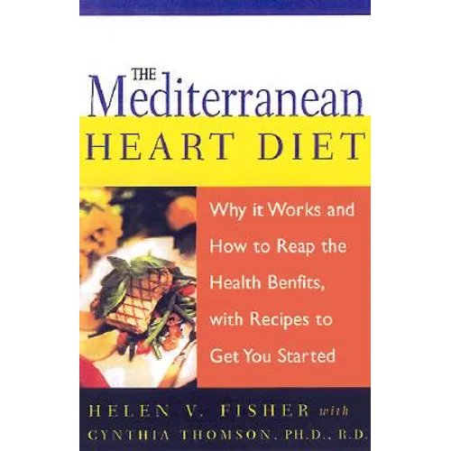 Mediterranean Heart Diet: Why It Works and How to Reap the Health Benefits, with Recipes to Get You Started - Paperback