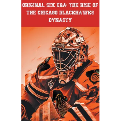 Original Six Era: The Rise of the Chicago Blackhawks Dynasty - Paperback