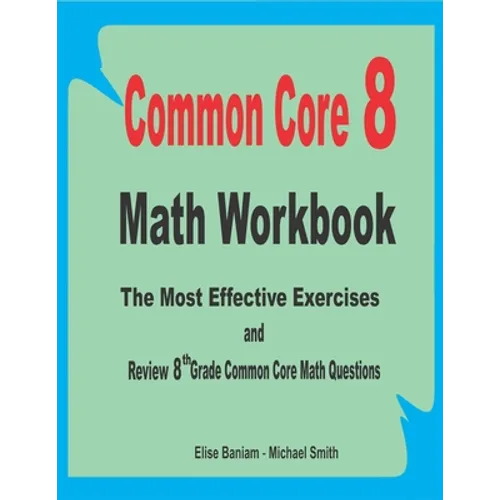 Common Core 8 Math Workbook: The Most Effective Exercises and Review 8th Grade Common Core Math Questions - Paperback