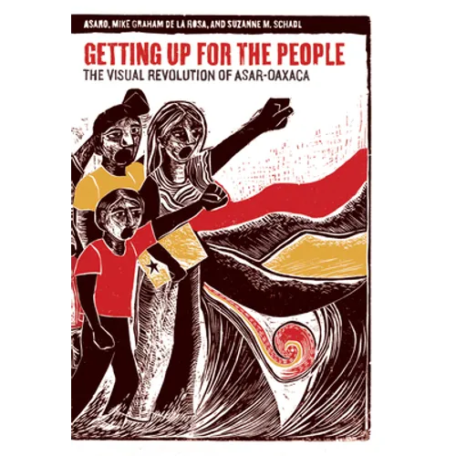 Getting Up for the People: The Visual Revolution of Asar-Oaxaca - Paperback