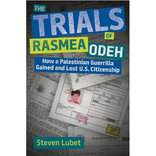The Trials of Rasmea Odeh: How a Palestinian Guerrilla Gained and Lost U.S. Citizenship - Hardcover