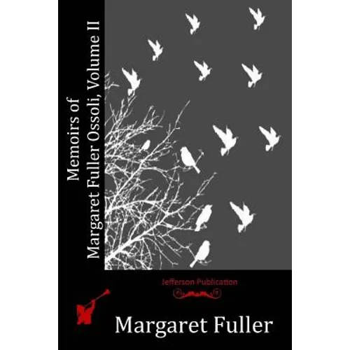 Memoirs of Margaret Fuller Ossoli, Volume II - Paperback