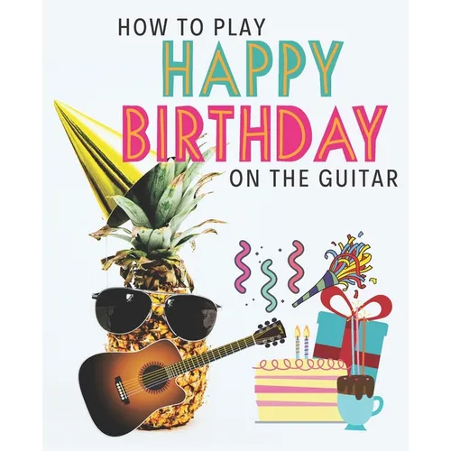 How To Play Happy Birthday On The Guitar - Paperback