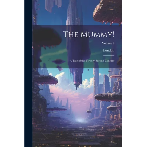 The Mummy!: A Tale of the Twenty-Second Century; Volume 2 - Paperback