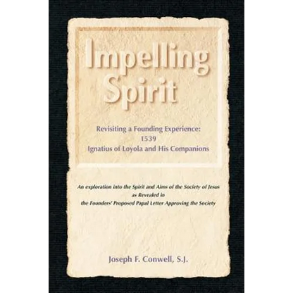 Impelling Spirit: Revisiting a Founding Experience: 1539, Iqnatius of Loyola and His Companions - Paperback