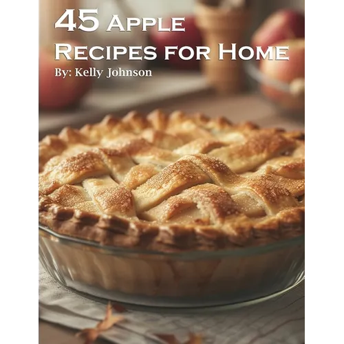 45 Apple Recipes for Home - Paperback