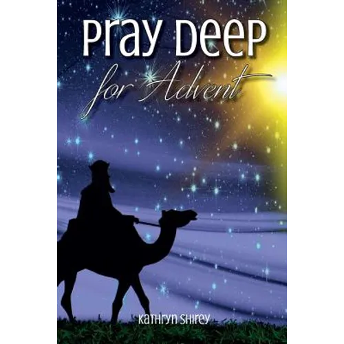 Pray Deep for Advent: Find Hope, Peace, Joy, & Love in the Wait - Paperback
