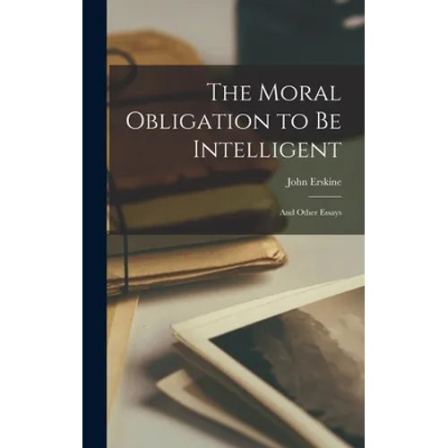 The Moral Obligation to be Intelligent: And Other Essays - Hardcover