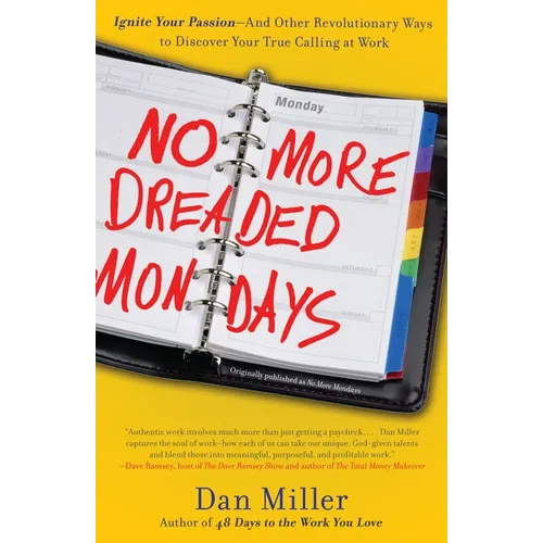 No More Dreaded Mondays: Ignite Your Passion - and Other Revolutionary Ways to Discover Your True Calling at Work - Paperback