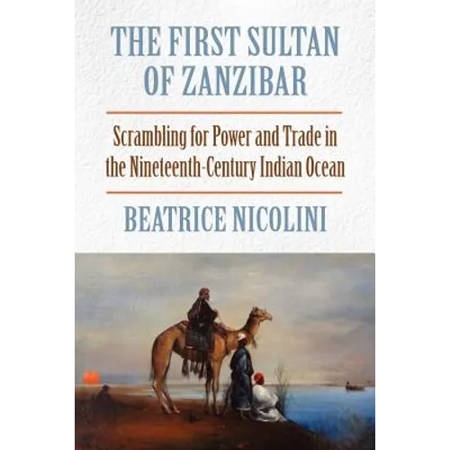 The First Sultan of Zanzibar: Scrambling for Power and Trade in the Nineteenth-Century Indian Ocean - Paperback