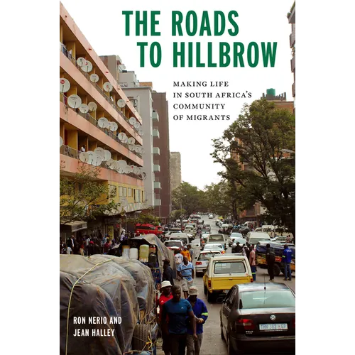 The Roads to Hillbrow: Making Life in South Africa's Community of Migrants - Paperback
