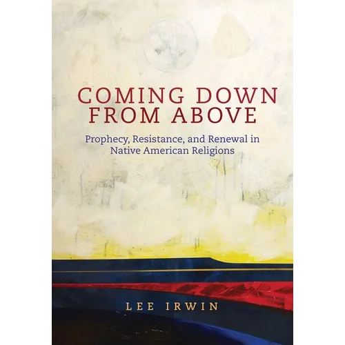 Coming Down from Above: Prophecy, Resistance, and Renewal in Native American Religions Volume 258 - Hardcover