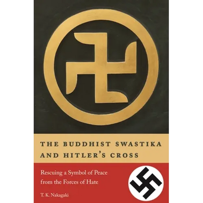 The Buddhist Swastika and Hitler's Cross: Rescuing a Symbol of Peace from the Forces of Hate - Paperback